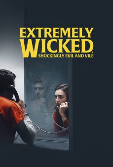 مشاهدة وتحميل فلم Extremely Wicked Shockingly Evil and Vile شرير للغاية، شره صادم وحقير اونلاين